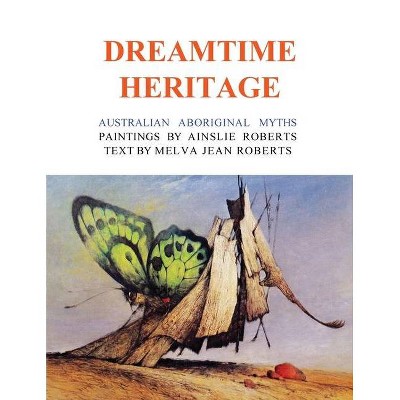 Dreamtime Heritage - by  Melva Jean Roberts (Paperback)