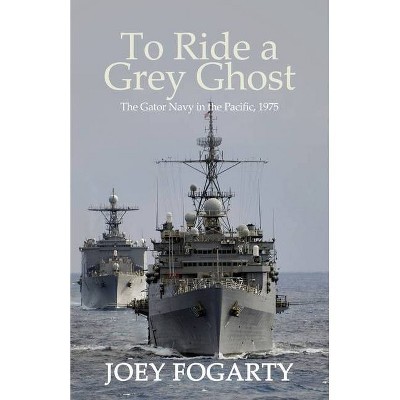 To Ride a Grey Ghost - by  Joey Fogarty (Paperback)