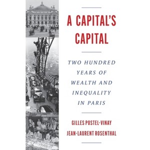 A Capital's Capital - (Princeton Economic History of the Western World) by  Gilles Postel-Vinay & Jean-Laurent Rosenthal (Hardcover) - 1 of 1