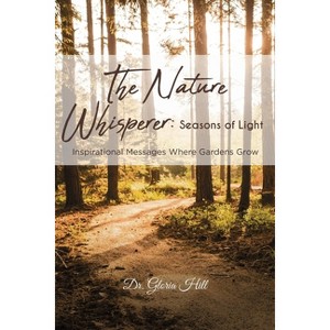 The Nature Whisperer - by  Gloria Hill (Paperback) - 1 of 1