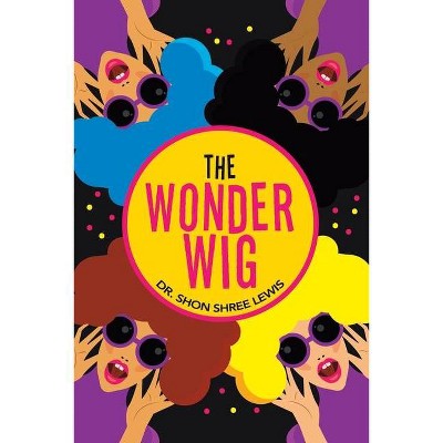 The Wonder Wig - by  Shon Shree Lewis (Paperback)