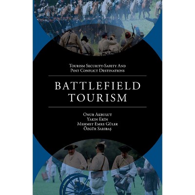 Battlefield Tourism - (Tourism Security-Safety and Post Conflict Destinations) (Hardcover)