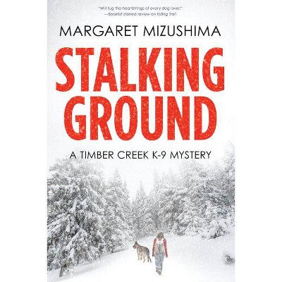 Stalking Ground - (Timber Creek K-9 Mystery) by  Margaret Mizushima (Paperback)