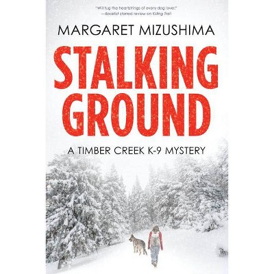 Stalking Ground - (Timber Creek K-9 Mystery) by  Margaret Mizushima (Paperback)