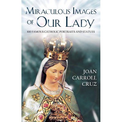 Miraculous Image of Our Lady - by  Joan Carroll Cruz (Paperback)