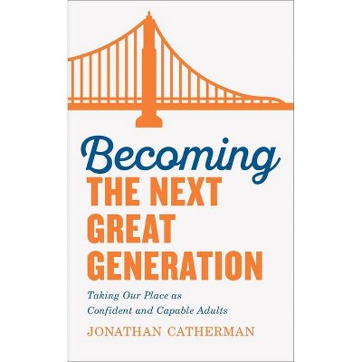 Becoming the Next Great Generation - (Paperback)