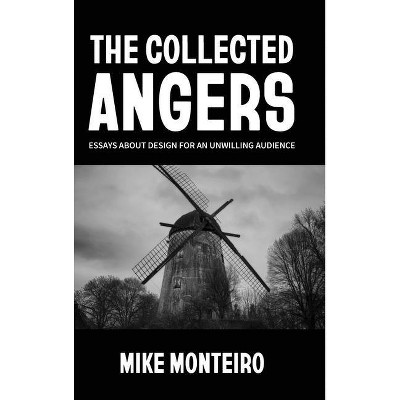 The Collected Angers - by  Mike Monteiro (Hardcover)