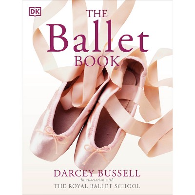 The Ballet Book - by  Darcey Bussell (Paperback)