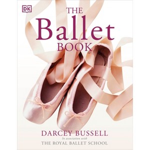 The Ballet Book - by  Darcey Bussell (Paperback) - 1 of 1