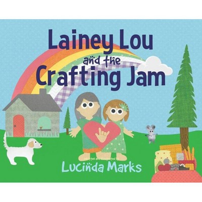 Lainey Lou and the Crafting Jam - by  Lucinda Marks (Hardcover)