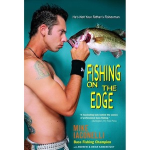 Fishing on the Edge - by  Mike Iaconelli & Andrew Kamenetzky & Brian Kamenetzky (Paperback) - 1 of 1