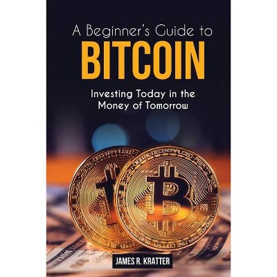 Bitcoin for Beginners - by  James K Richard (Paperback)