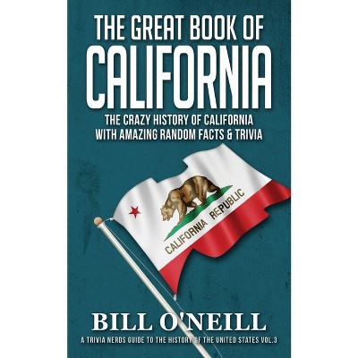 The Great Book of California - (A Trivia Nerds Guide to the History of the Us) by  Bill O'Neill (Paperback)