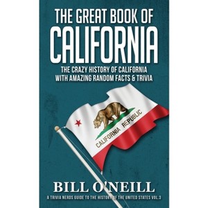 The Great Book of California - (A Trivia Nerds Guide to the History of the Us) by  Bill O'Neill (Paperback) - 1 of 1