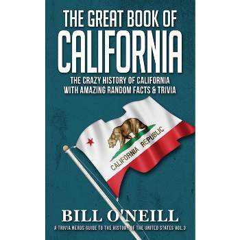The Great Book of California - (A Trivia Nerds Guide to the History of the Us) by  Bill O'Neill (Paperback)