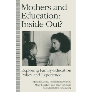 Mothers and Education: Inside Out? - by  Rosalind Edwards & Mary Hughes & Jane Ribbens & Miriam E David (Paperback) - 1 of 1