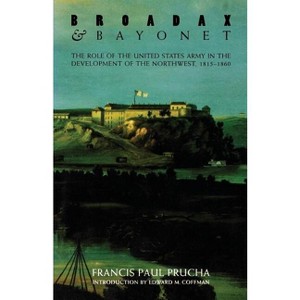Broadax and Bayonet - by  Francis Paul Prucha (Paperback) - 1 of 1