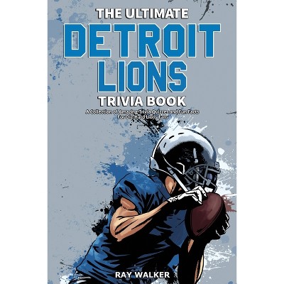 The Ultimate Detroit Lions Trivia Book - by Ray Walker (Paperback)