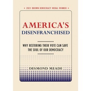 America's Disenfranchised - (Brown Democracy Medal) by  Desmond Meade (Paperback) - 1 of 1