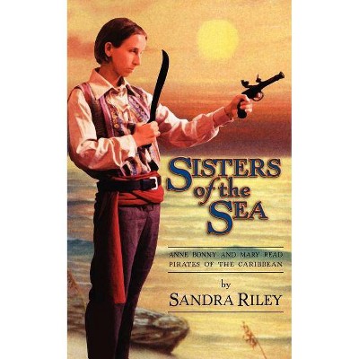 Sisters of the Sea - by  Sandra Riley (Paperback)