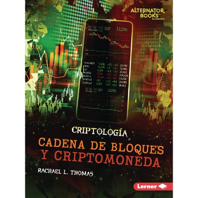 Cadena de Bloques Y Criptomoneda (Blockchain and Cryptocurrency) - (Criptología (Cryptology) (Alternator Books (R) En Español)) by  Rachael L Thomas