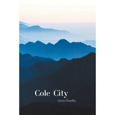 Cole City - by  Garry Hundley (Paperback)