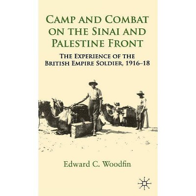 Camp and Combat on the Sinai and Palestine Front - by  E Woodfin (Hardcover)