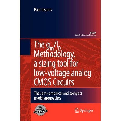 The Gm/Id Methodology, a Sizing Tool for Low-Voltage Analog CMOS Circuits - (Analog Circuits and Signal Processing) by  Paul Jespers (Paperback)