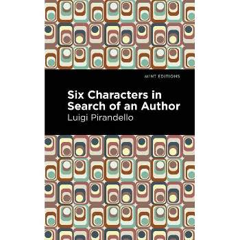 Six Characters in Search of an Author - (Mint Editions (Plays)) by  Luigi Pirandello (Paperback)