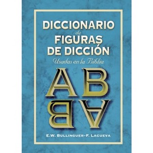 Diccionario de Figuras de Dicción - by  E W Bullinguer & Francisco Lacueva (Paperback) - 1 of 1