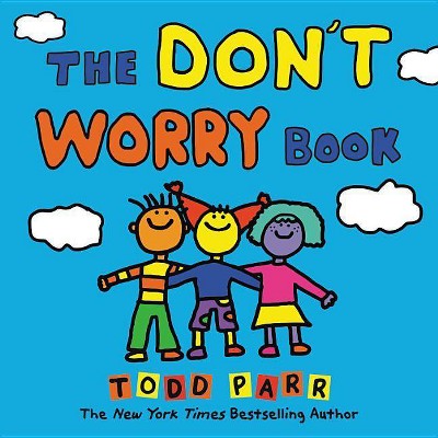 The Don't Worry Book - by  Todd Parr (Hardcover)