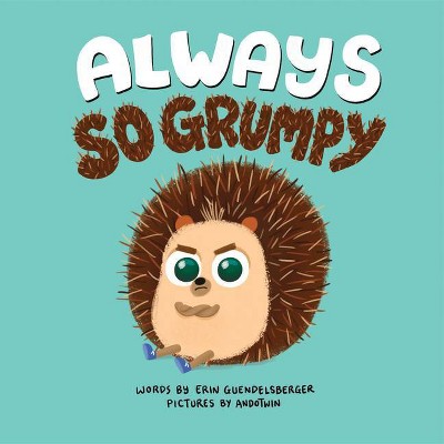 Always So Grumpy - by  Erin Guendelsberger (Hardcover)