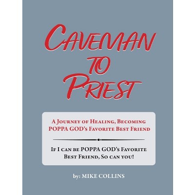 Caveman to Priest - by  Mike Collins (Paperback)