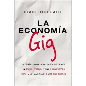 La Economía Gig - by  Diane Mulcahy (Paperback) - 1 of 1