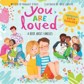 You Are Loved: A Book about Families - by  Margaret O'Hair & Sofia Sanchez (Hardcover)