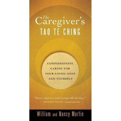 The Caregiver's Tao Te Ching - by  William Martin & Nancy Martin (Paperback)