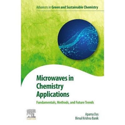 Microwaves in Chemistry Applications - (Advances in Green Chemistry) by  Aparna Das & Bimal K Banik (Paperback)