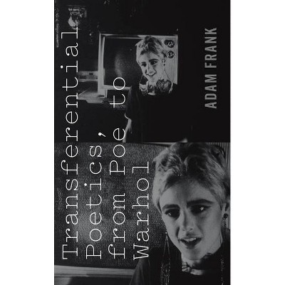 Transferential Poetics, from Poe to Warhol - by  Adam Frank (Paperback)