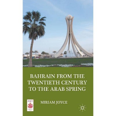 Bahrain from the Twentieth Century to the Arab Spring - (Middle East Today) by  M Joyce (Hardcover)