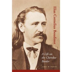 Elias Cornelius Boudinot - (American Indian Lives) by  James W Parins (Paperback) - 1 of 1