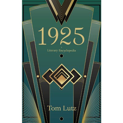 1925: A Literary Encyclopedia - by  Tom Lutz (Hardcover)