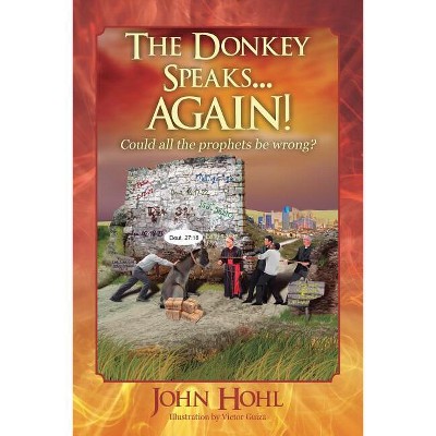 The Donkey Speaks... AGAIN! Could all the prophets be wrong? - by  John Hohl (Paperback)