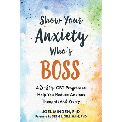 Show Your Anxiety Who's Boss - by  Joel Minden (Paperback)