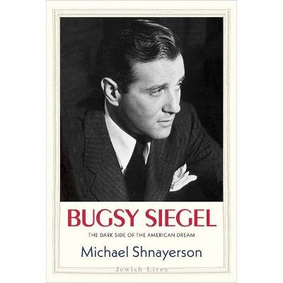 Bugsy Siegel - (Jewish Lives) by  Michael Shnayerson (Hardcover)