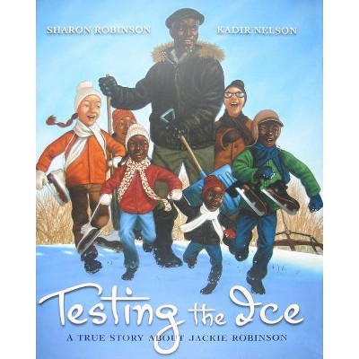 Testing the Ice: A True Story about Jackie Robinson - by  Sharon Robinson (Hardcover)