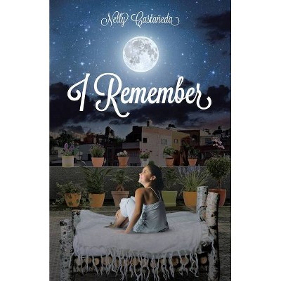 I Remember - by  Nelly Castañeda (Paperback)