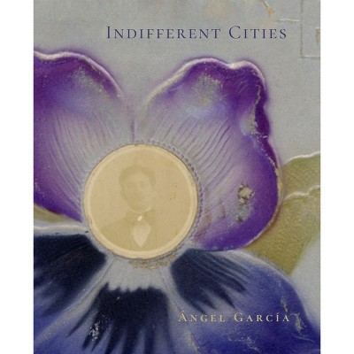 Indifferent Cities - by  Ángel García (Paperback)