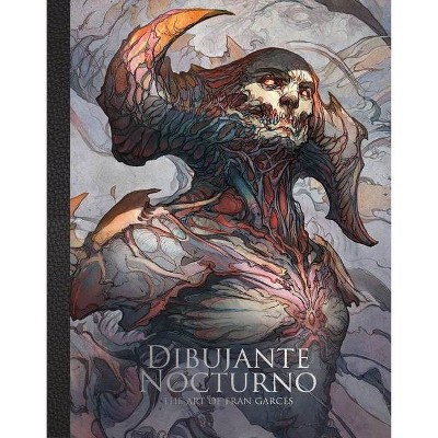 Dibujante Nocturno: The Art of Francisco Garcés - by  Dibujante Noctorno & Publishing 3dtotal (Hardcover)