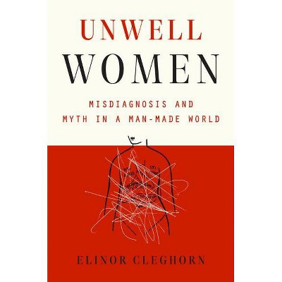 Unwell Women - by  Elinor Cleghorn (Hardcover)