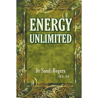 Energy Unlimited - by  Sandi Rogers (Paperback)